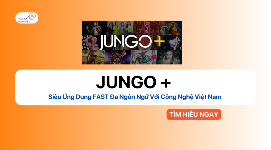 JUNGO+ - Siêu Ứng Dụng FAST Đa Ngôn Ngữ Với Công Nghệ Việt Nam