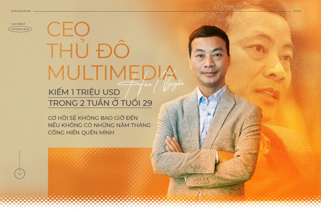 CEO Thủ Đô Multimedia – Cơ hội sẽ không bao giờ đến nếu không có những năm tháng cống hiến quên mình
