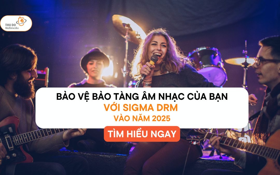 Bảo Vệ Kho Tàng Âm Nhạc Của Bạn Với Sigma DRM Music Vào Năm 2025