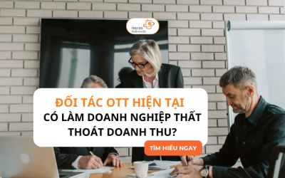 Đối tác OTT hiện tại của bạn có khiến bạn mất doanh thu không?