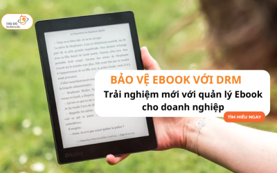 BẢO VỆ EBOOK VỚI DRM: Trải nghiệm mới với quản lý Ebook cho doanh nghiệp
