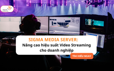 SIGMA MEDIA SERVER: Nâng cao hiệu suất Video Streaming