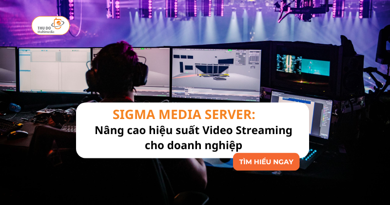 sigma media server - Nâng cao hiệu suất cho Video Streaming